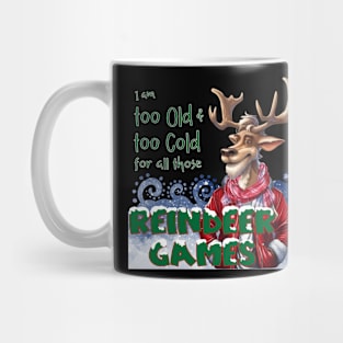 I am too old & too cold for all those Reindeer Games Mug